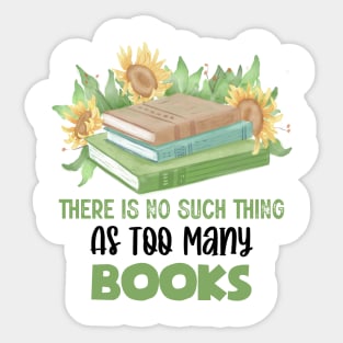 There Is No Such Thing As Too Many Books Sticker